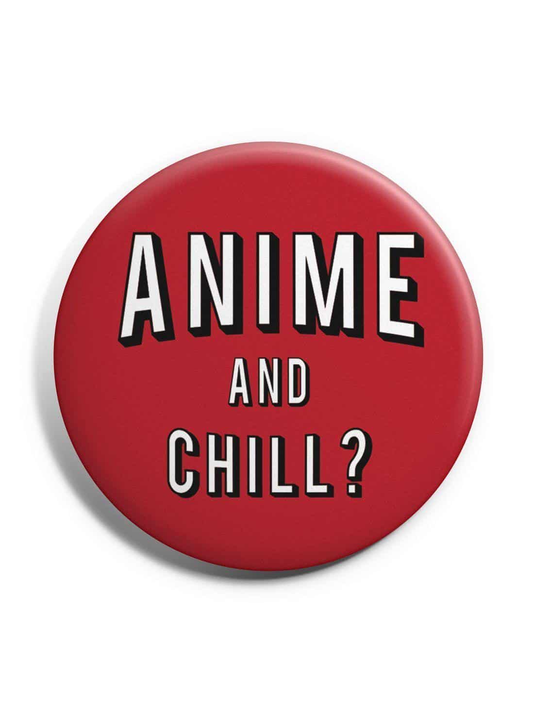 Anime Anime and Chill? Badge - ComicSense